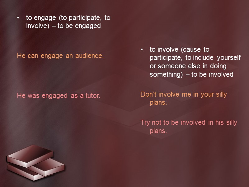 to engage (to participate, to involve) – to be engaged   He can